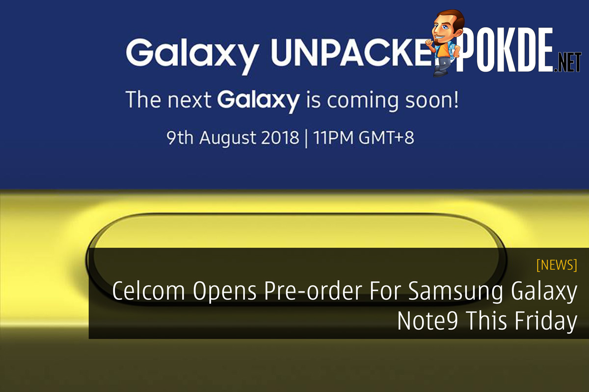 Celcom Opens Pre-order For Samsung Galaxy Note9 This Friday 28