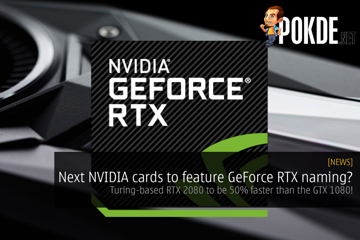 Next NVIDIA cards to feature GeForce RTX naming? Turing-based RTX 2080 to be 50% faster than the GTX 1080! 34