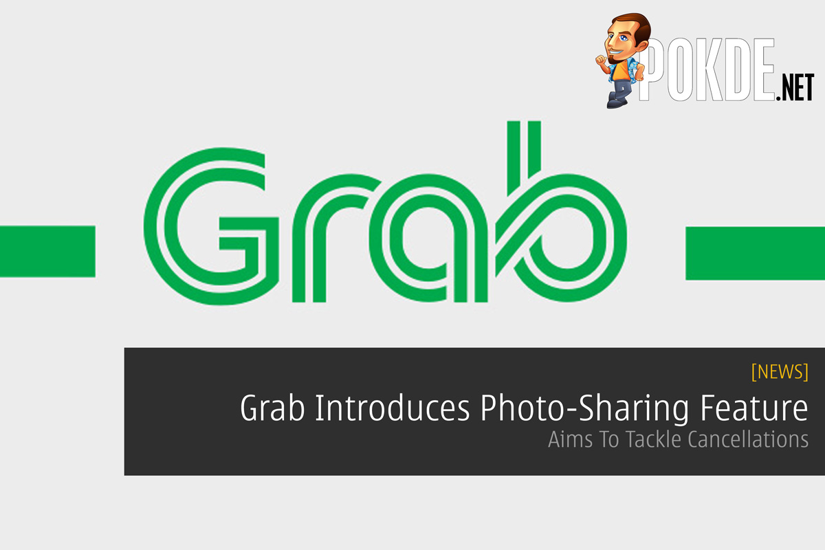 Grab Introduces Photo-Sharing Feature — Aims To Tackle Cancellations 27