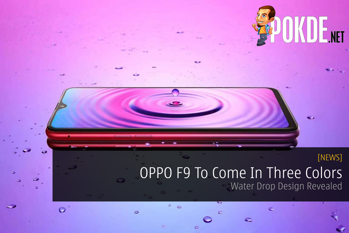 OPPO F9 To Come In Three Colors — Water Drop Design Revealed 18