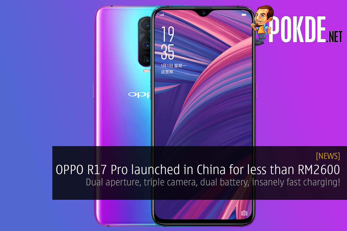 OPPO R17 Pro launched in China for less than RM2600 — dual aperture, triple camera, dual battery, insanely fast charging! 56