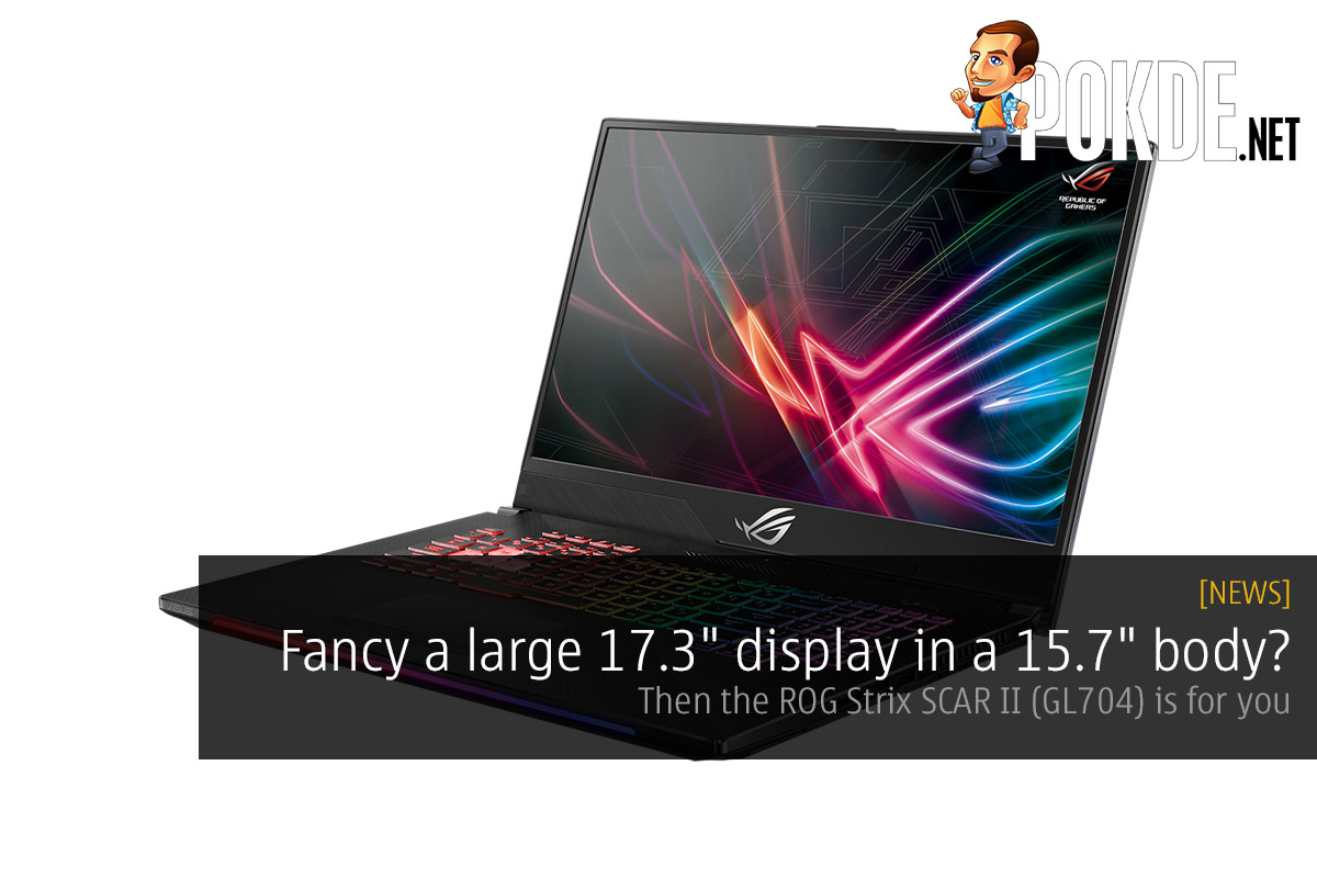 Fancy a large 17.3" display in a 15.7" body? Then the ROG Strix SCAR II (GL704) is for you 36