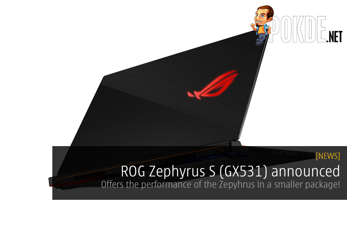 ROG Zephyrus S (GX531) announced — offers all the performance of the Zepyhrus in a smaller footprint and slimmer profile! 23