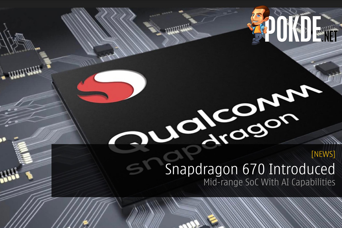 Snapdragon 670 Introduced — Mid-range SoC With AI Capabilities 28