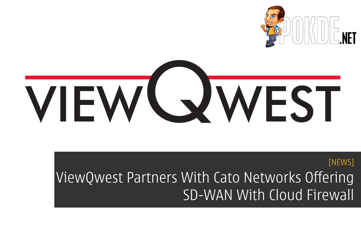 ViewQwest Partners With Cato Networks Offering SD-WAN With Cloud Firewall 22