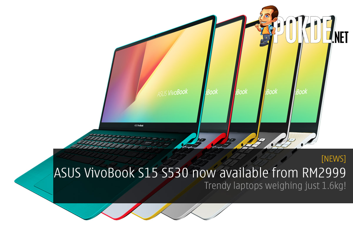 ASUS VivoBook S15 S530 now available from RM2999 — trendy laptops weighing just 1.6kg! 40