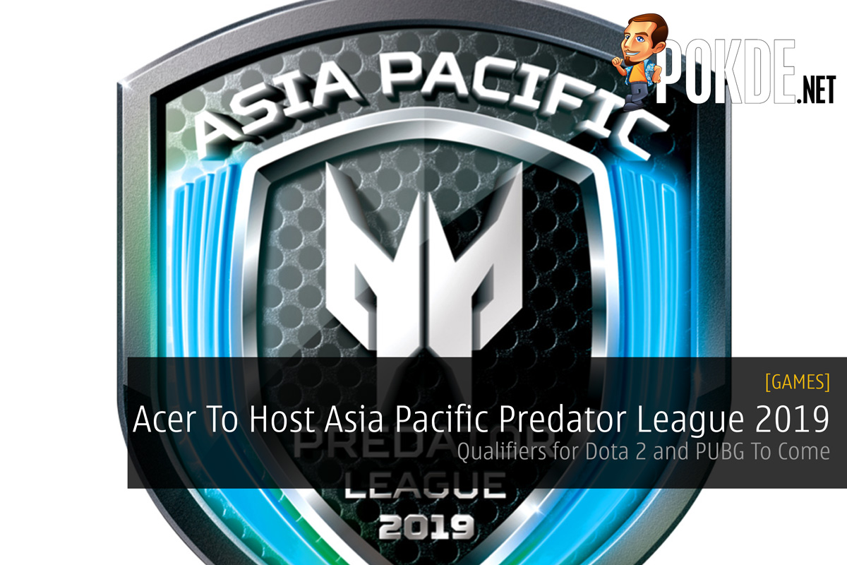 Acer To Host Asia Pacific Predator League 2019 — Qualifiers for Dota 2 and PUBG To Come 27