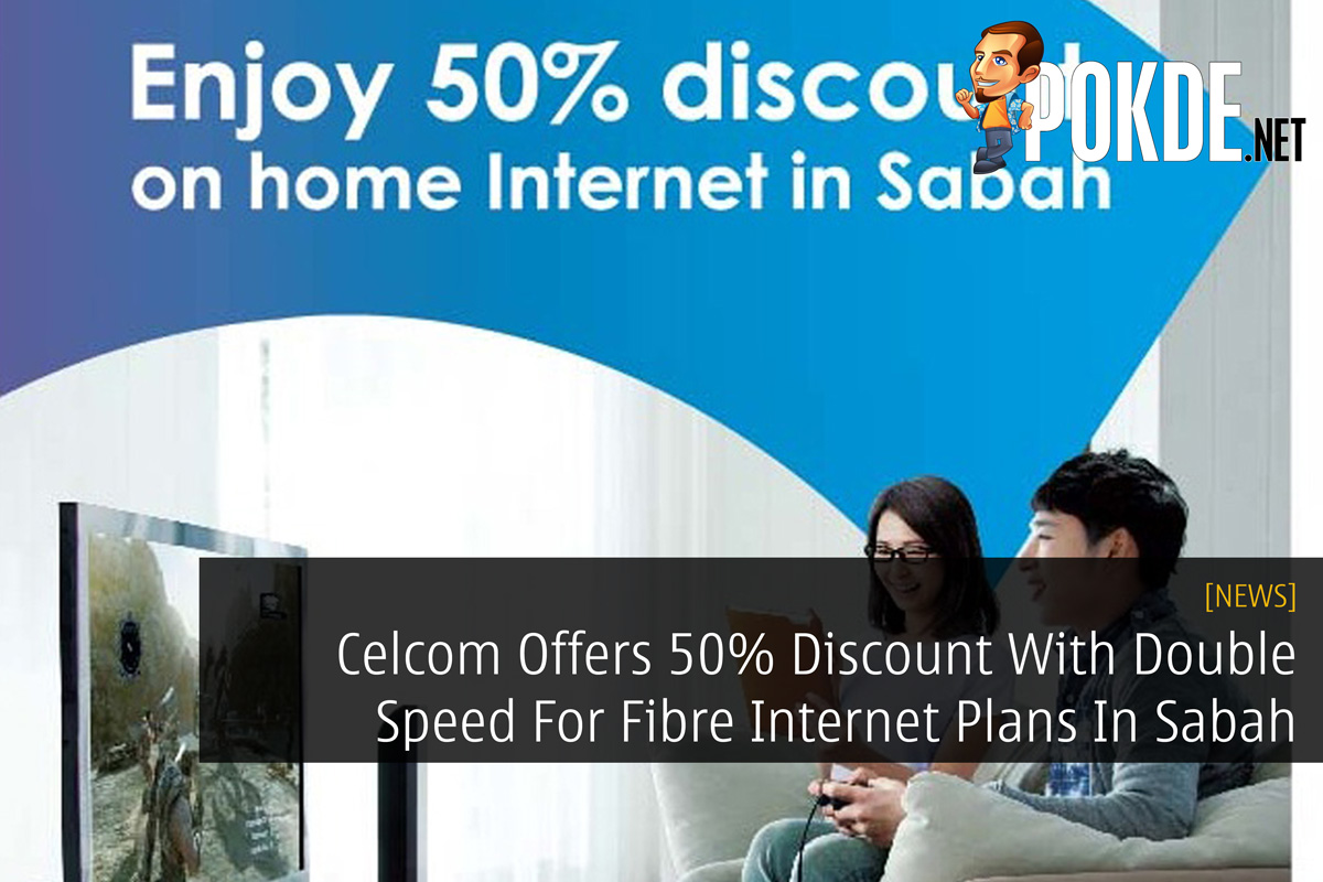 Celcom Offers 50% Discount With Double Speed For Fibre Internet Plans In Sabah 27