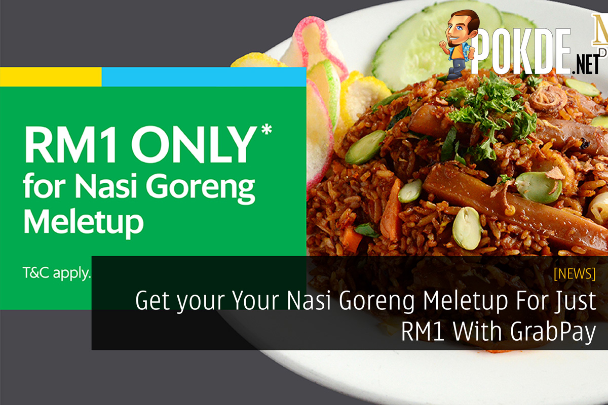 Get your Your Nasi Goreng Meletup For Just RM1 With GrabPay 34