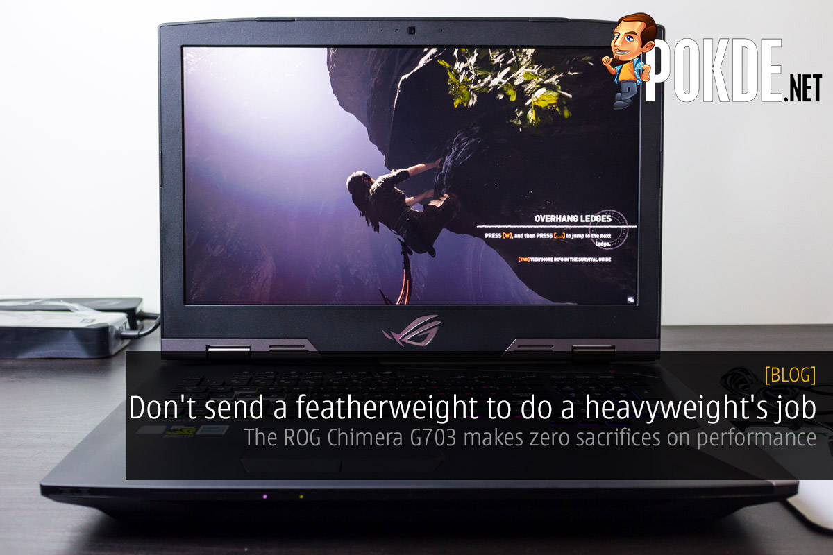 Don't send a featherweight to do a heavyweight's job — the ROG Chimera G703 makes zero sacrifices on performance 30