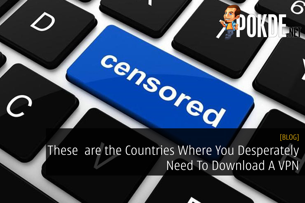 These are the Countries Where You Desperately Need To Download A VPN 30