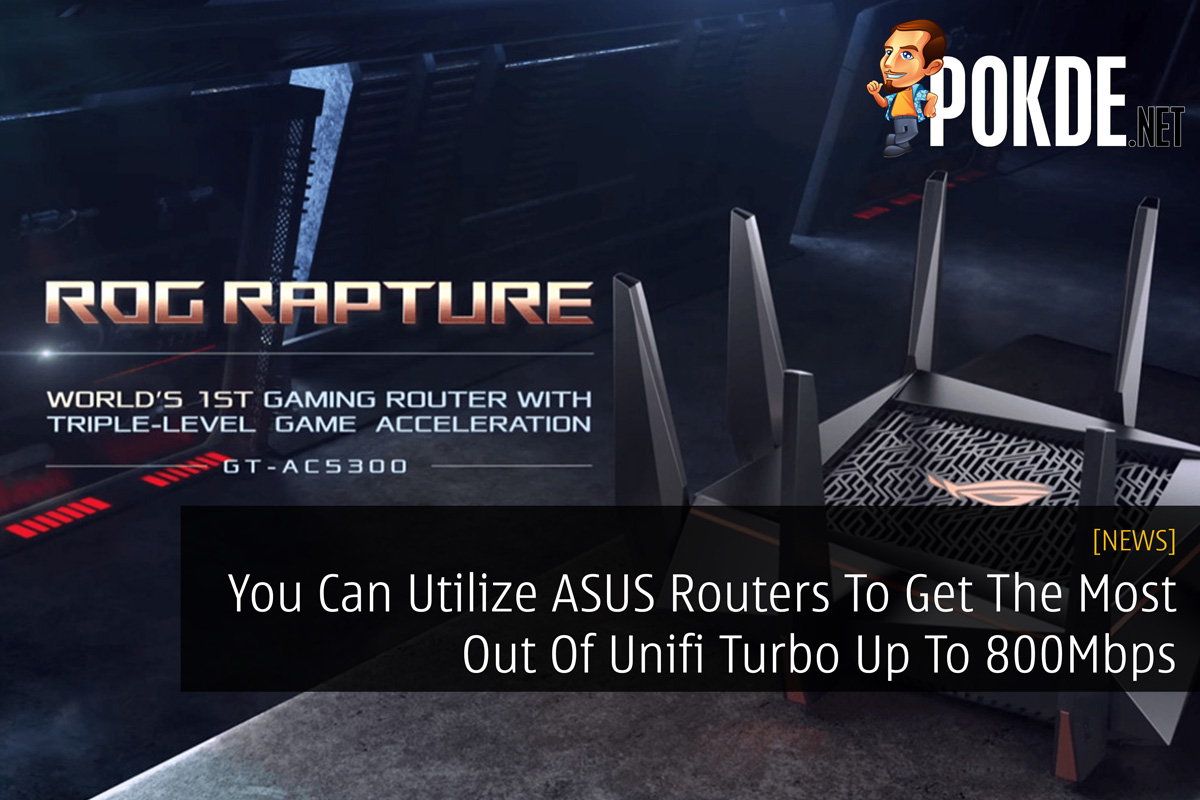 You Can Utilize ASUS Routers To Get The Most Out Of Unifi Turbo Up To 800Mbps 27
