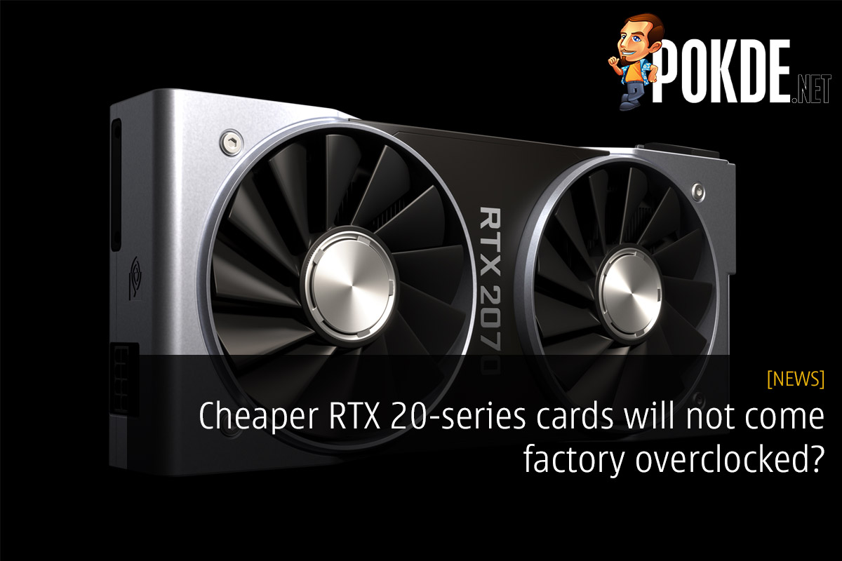 Cheaper RTX 20-series cards will not come factory overclocked? 22