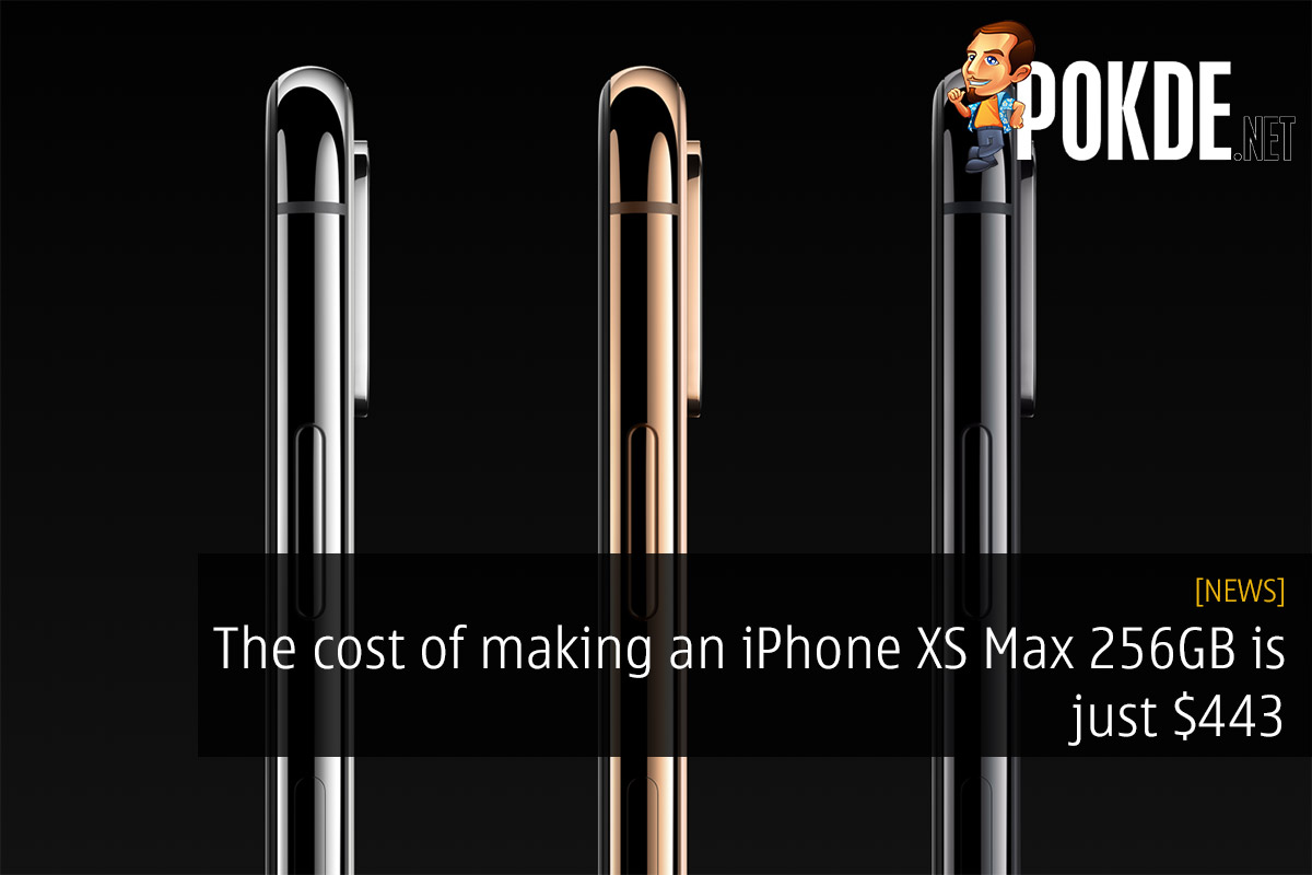 The cost of making an iPhone XS Max 256GB is just $443 — so that's how they maintain their status as a trillion dollar company 40