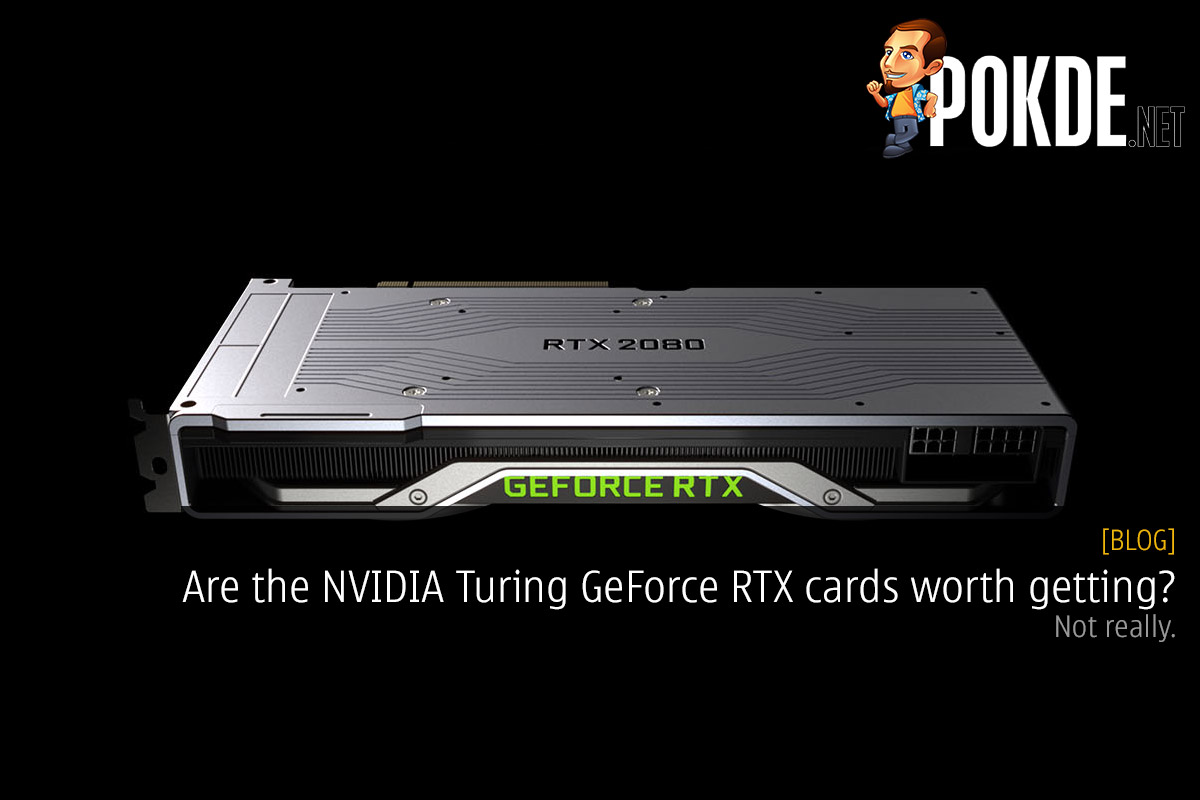 Are the NVIDIA Turing GeForce RTX cards worth getting? Not really. 37