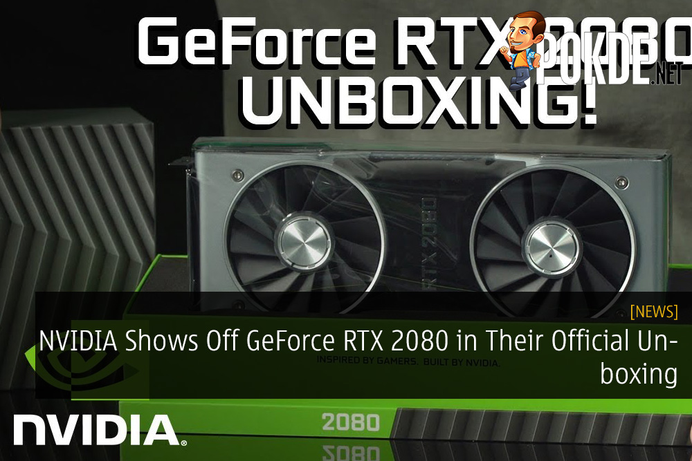 NVIDIA Shows Off GeForce RTX 2080 in Their Official Unboxing