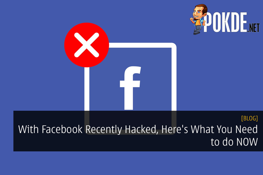 With Facebook Recently Hacked, Here's What You Need to do NOW