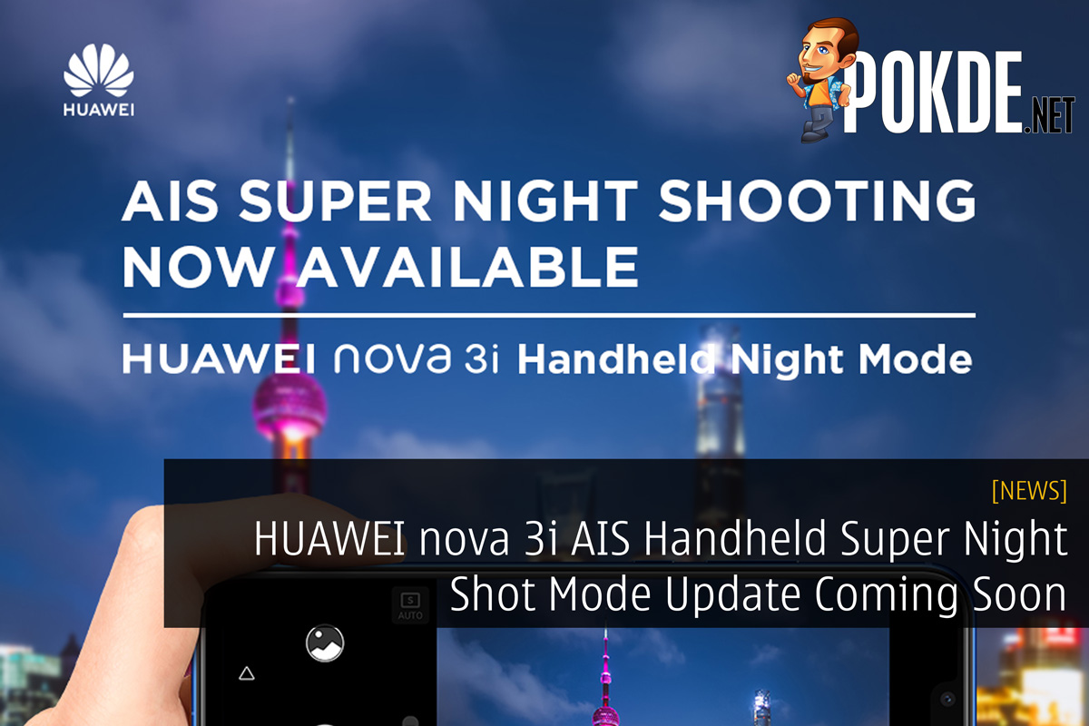 HUAWEI nova 3i AIS Handheld Super Night Shot Mode Update Coming Soon 32