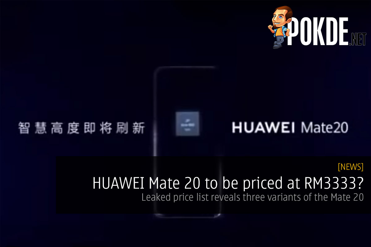 HUAWEI Mate 20 to be priced at RM3333? Leaked price list reveals three variants of the Mate 20 20