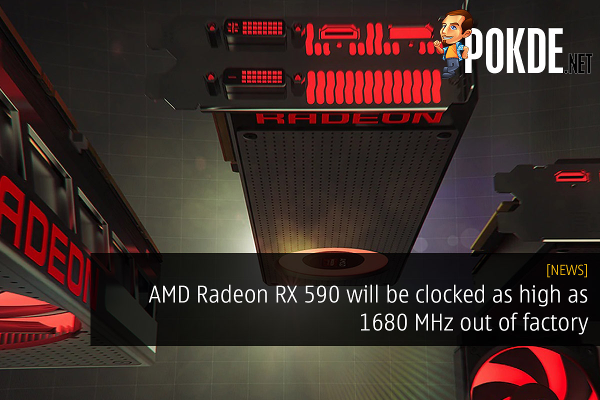 AMD Radeon RX 590 will be clocked as high as 1680 MHz out of factory 22