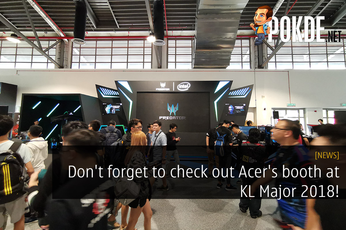 Don't forget to check out Acer's booth at KL Major 2018! 30