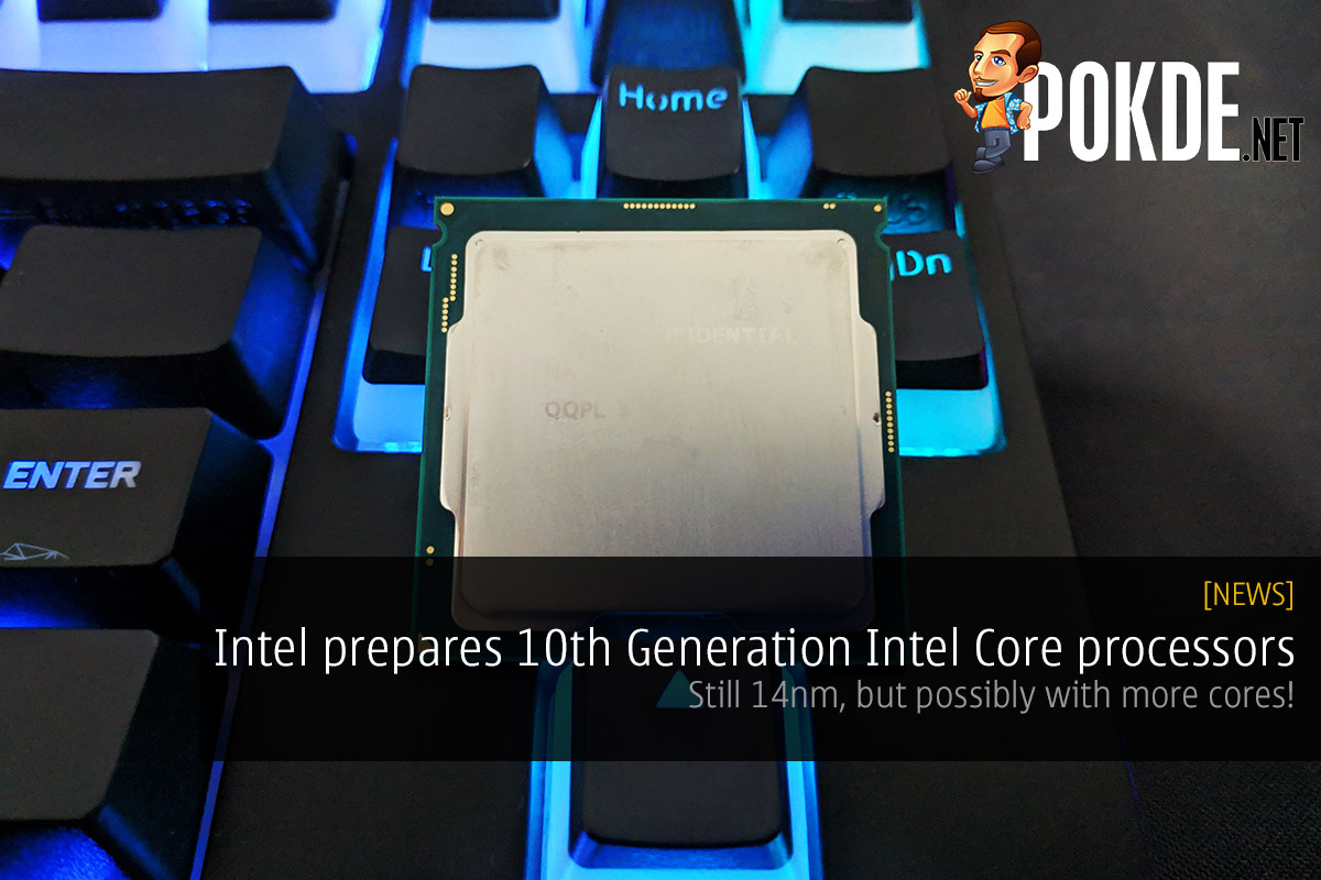 Intel prepares 10th Generation Intel Core processors — still 14nm, but possibly with more cores! 31