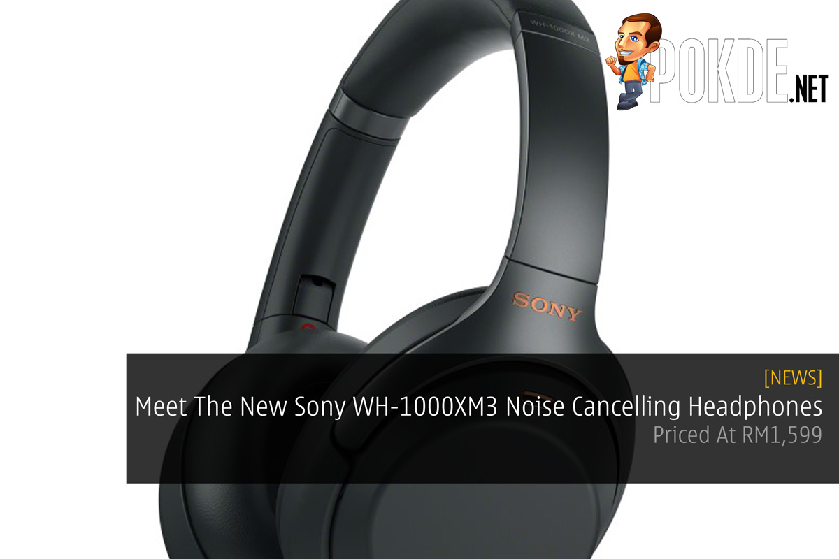 Meet The New Sony WH-1000XM3 Noise Cancelling Headphones — Priced At RM1,599 29