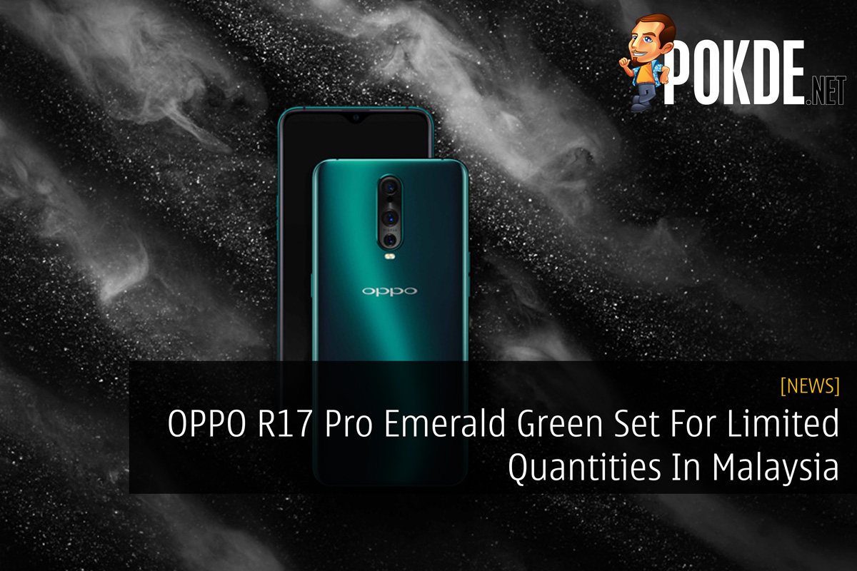 OPPO R17 Pro Emerald Green Set For Limited Quantities In Malaysia 22