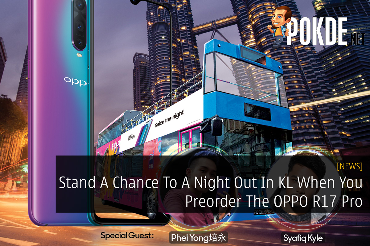Stand A Chance To A Night Out In KL When You Preorder The OPPO R17 Pro 28