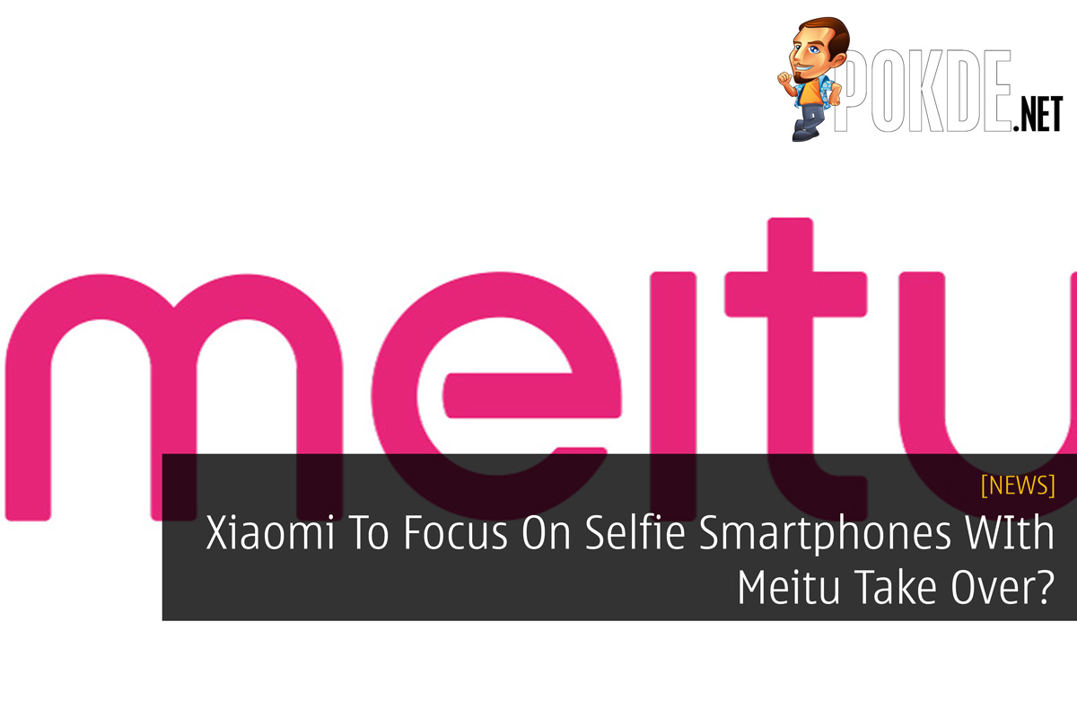 Xiaomi To Focus On Selfie Smartphones WIth Meitu Take Over? 35