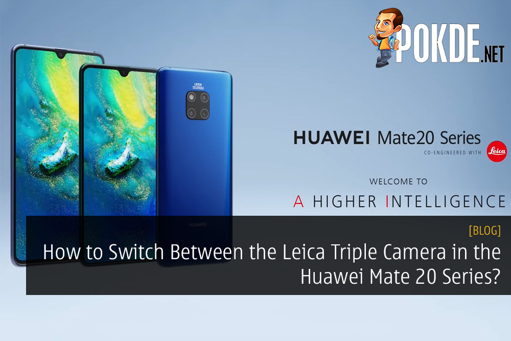 How to Switch Between the Leica Triple Camera in the Huawei Mate 20 Series?