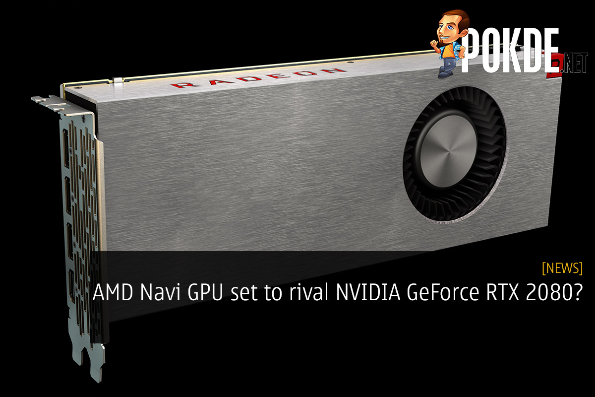 AMD Navi GPU set to rival NVIDIA GeForce RTX 2080? 38