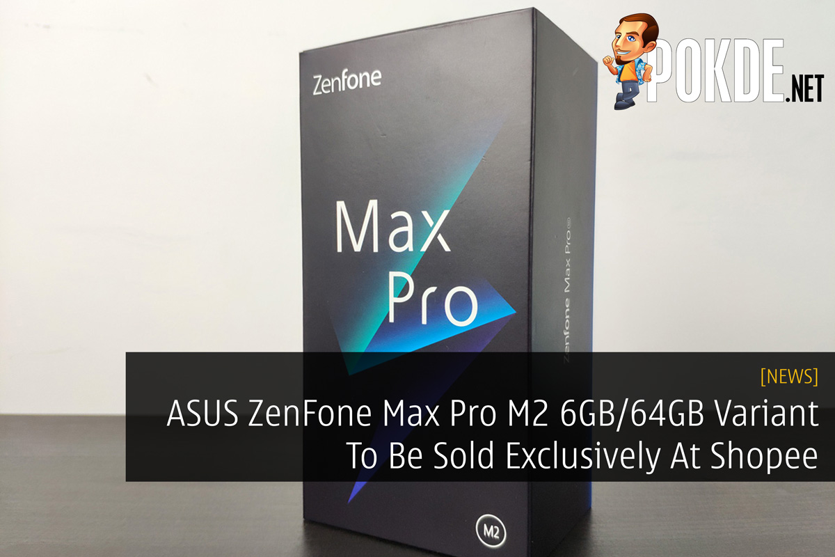 ASUS ZenFone Max Pro M2 6GB/64GB Variant To Be Sold Exclusively At Shopee 50