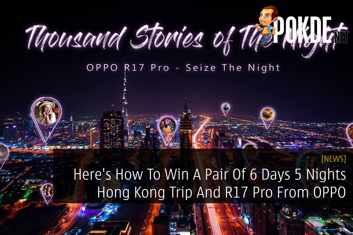 Here's How To Win A Pair Of 6 Days 5 Nights Hong Kong Trip And R17 Pro From OPPO 24