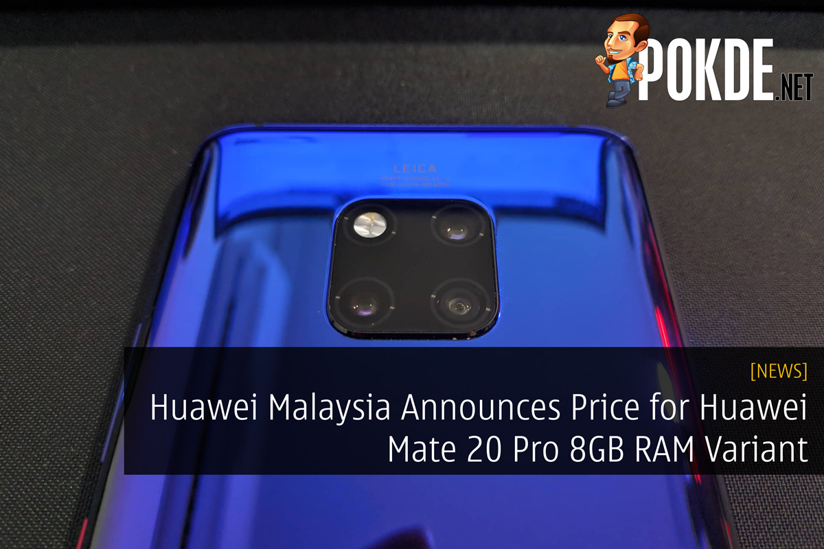 Huawei Malaysia Announces Price for Huawei Mate 20 Pro 8GB RAM Variant 28