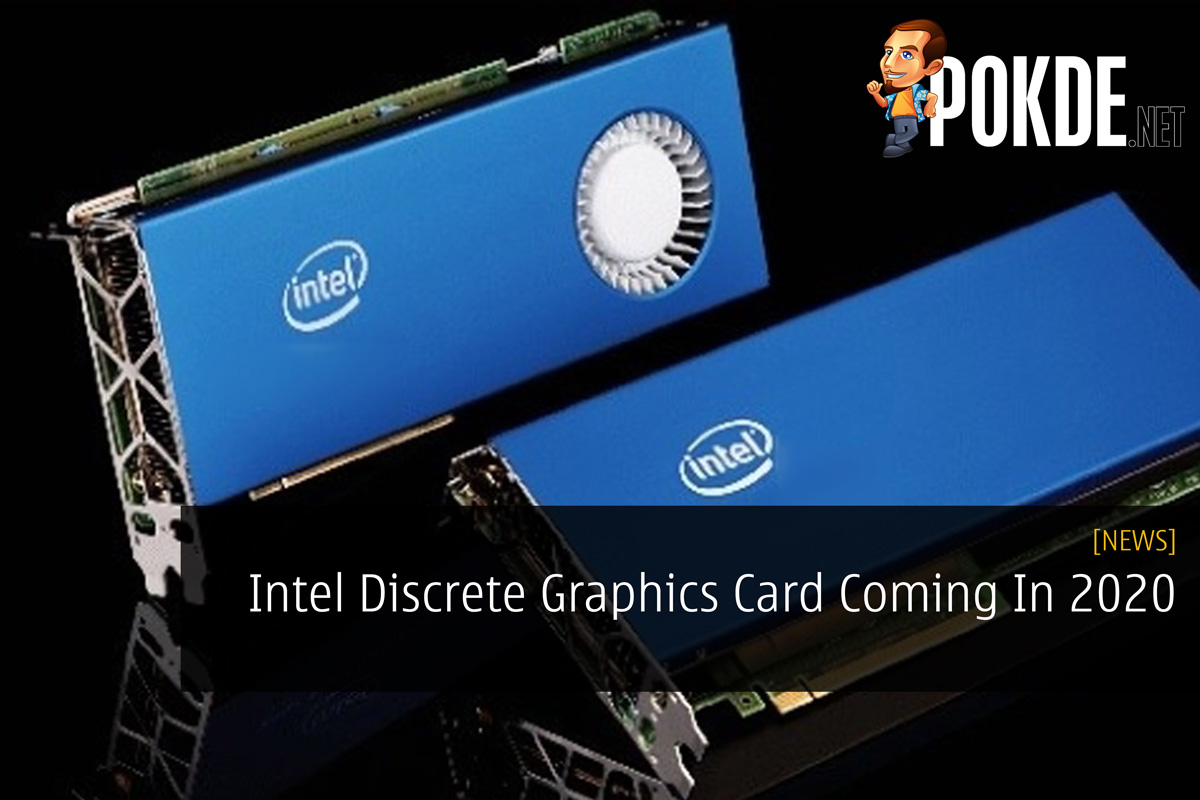 Intel Discrete Graphics Card Coming In 2020 20