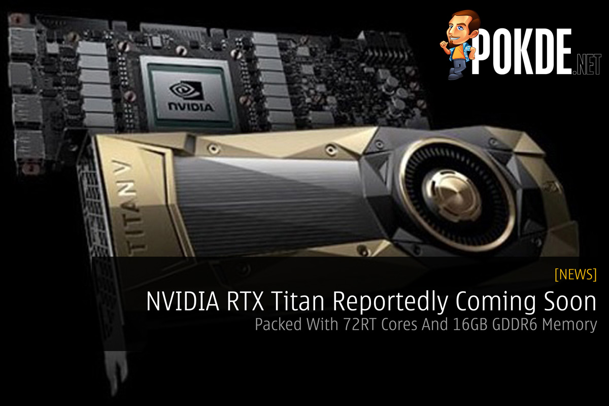 NVIDIA RTX Titan Reportedly Coming Soon — Packed With 72RT Cores And 16GB GDDR6 Memory 24