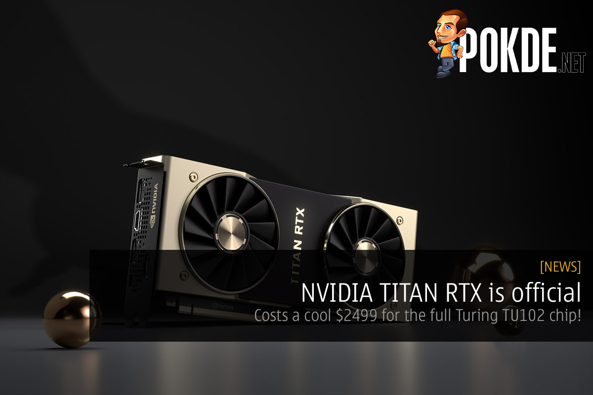 NVIDIA TITAN RTX is official — costs a cool $2499 for the full Turing TU102 chip! 22