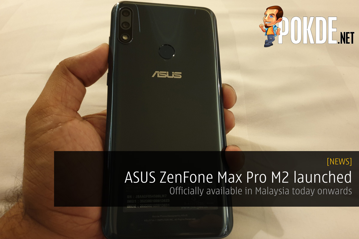 ASUS ZenFone Max Pro M2 launched – Officially available in Malaysia today onwards 33