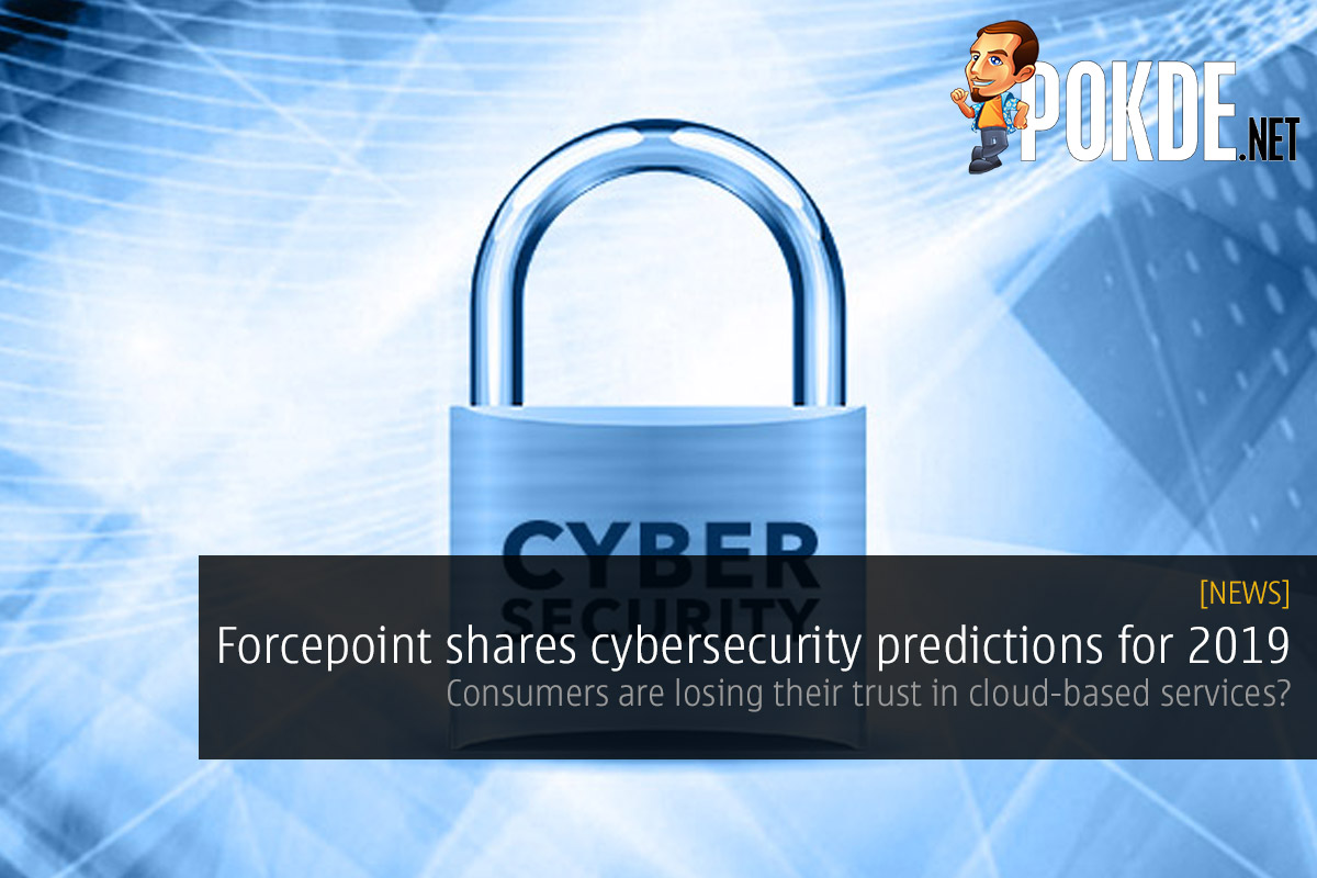 Forcepoint shares cybersecurity predictions for 2019 — consumers are losing their trust in cloud-based services? 27