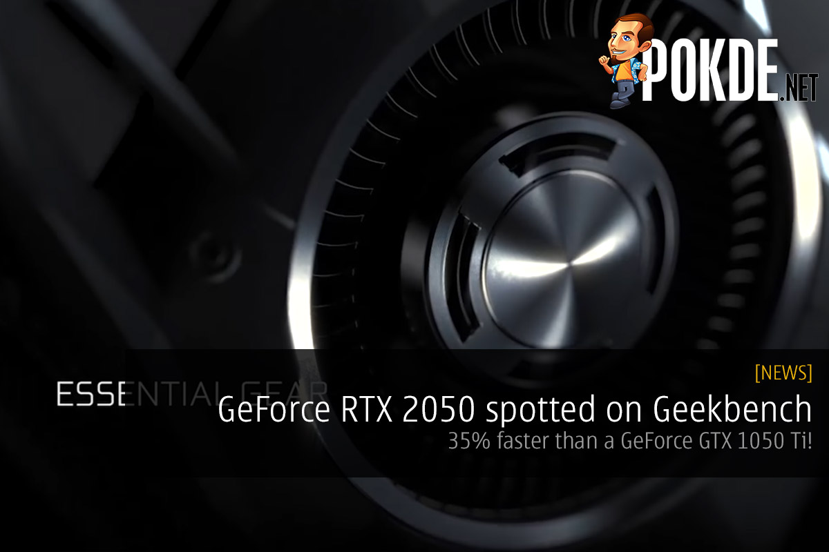 GeForce RTX 2050 spotted on Geekbench — 35% faster than a GeForce GTX 1050 Ti! 34