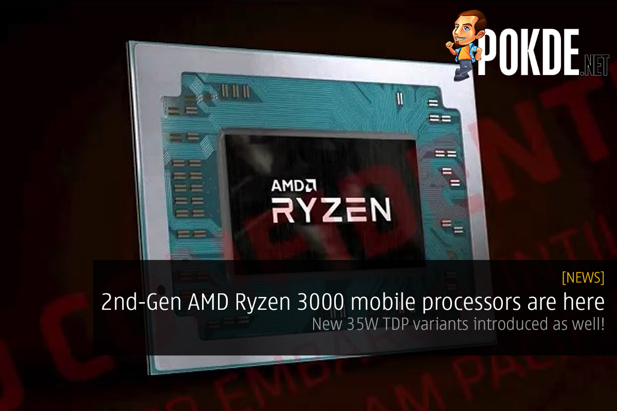 [CES2019] 2nd-Gen AMD Ryzen 3000 mobile processors are here — new 35W TDP variants introduced as well! 36