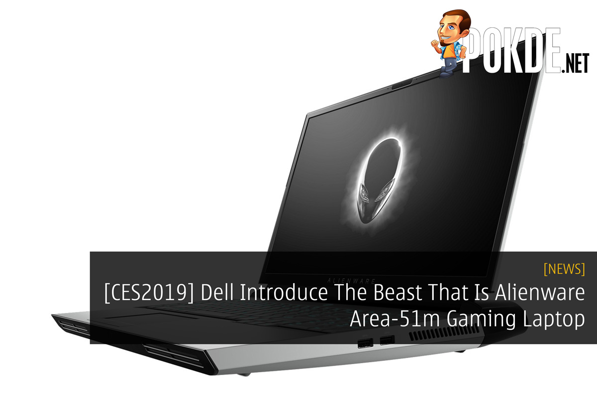 [CES2019] Dell Introduce The Beast That Is Alienware Area-51m Gaming Laptop 41