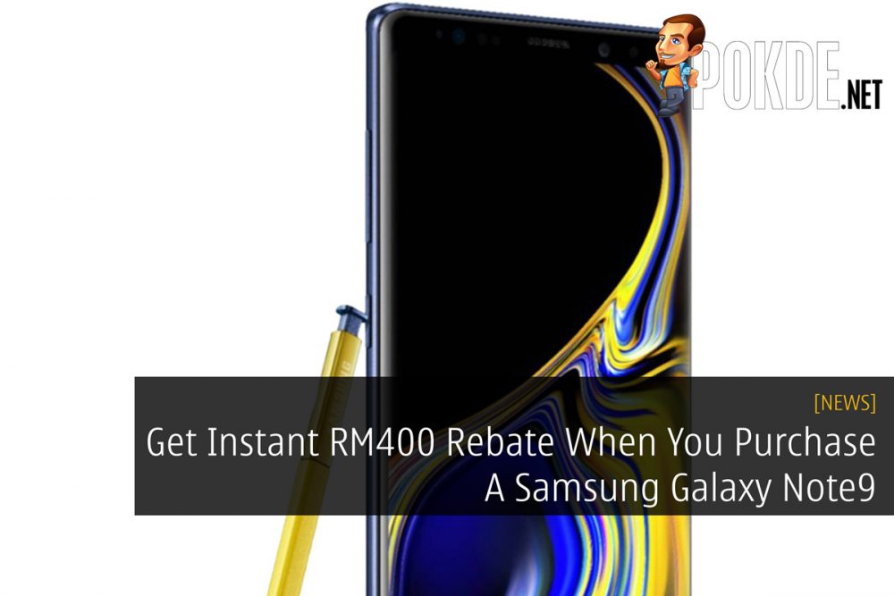 Get Instant RM400 Rebate When You Purchase A Samsung Galaxy Note9 27