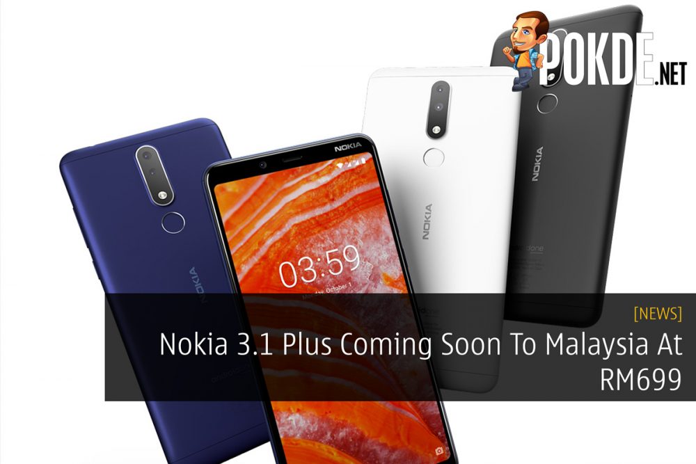 Nokia 3.1 Plus Coming Soon To Malaysia At RM699 27