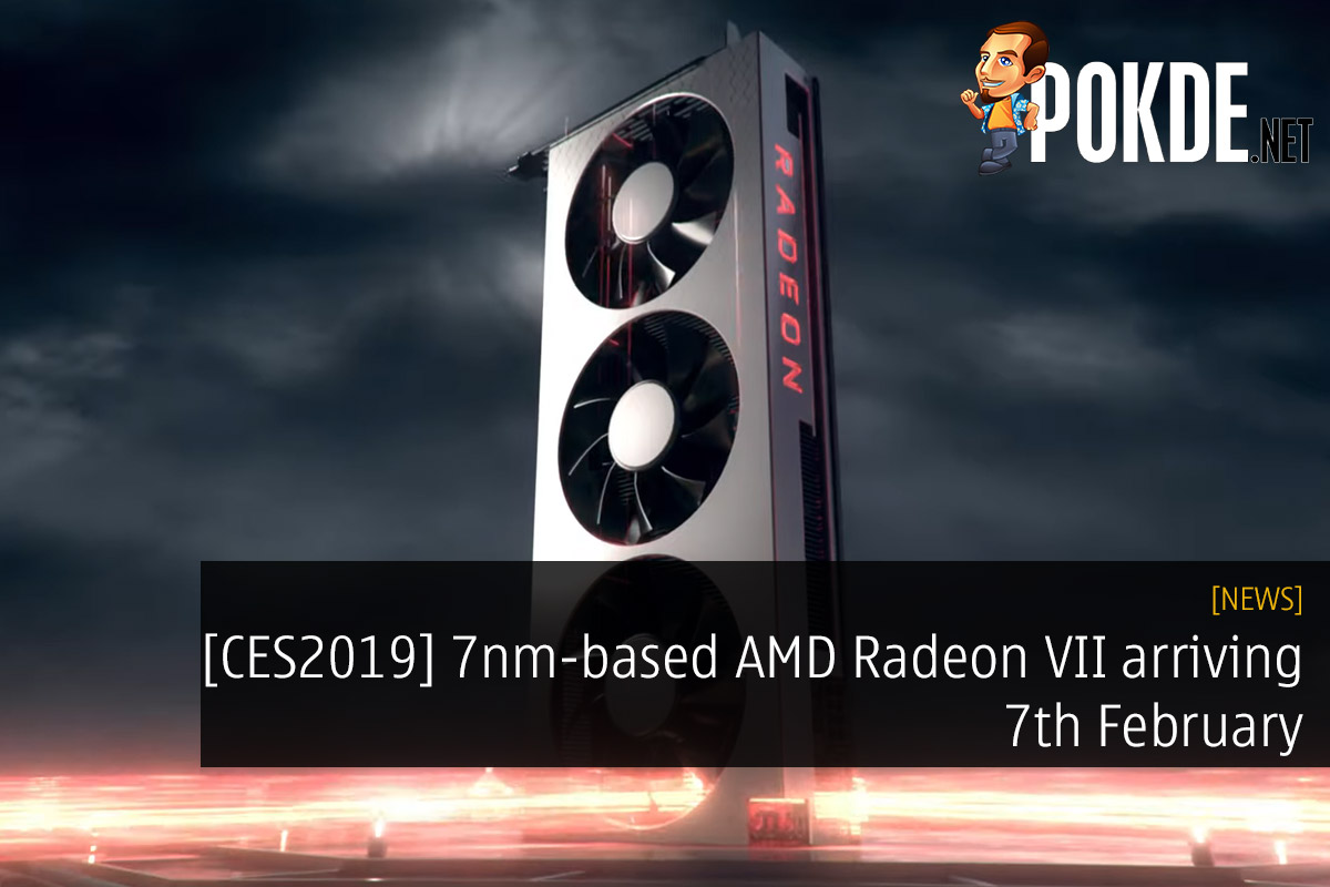 [CES2019] 7nm-based AMD Radeon VII arriving 7th February — 29% faster than Vega 64! 31