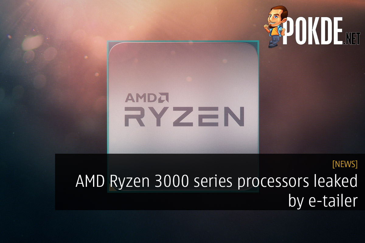 AMD Ryzen 3000 series processors leaked by e-tailer 27