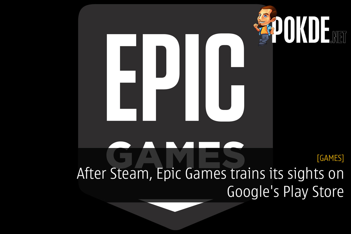 After Steam, Epic Games trains its sights on Google's Play Store 37