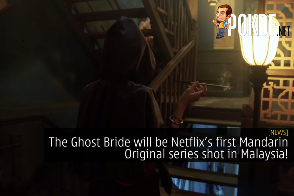 The Ghost Bride will be Netflix’s first Mandarin Original series shot in Malaysia! 20