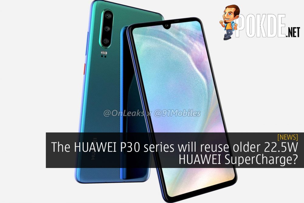 The HUAWEI P30 series will reuse older 22.5W HUAWEI SuperCharge? 27